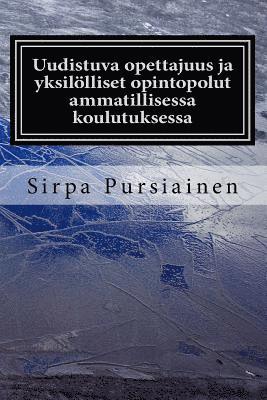 Uudistuva opettajuus ja yksillliset opintopolut ammatillisessa koulutuksessa: Kirjassa ksitelln uudistuvaa opettajuutta ja yksilllisi opintopolk (hftad)