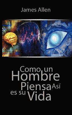 Como un Hombre Piensa Asi es Su Vida / As a Man Thinketh (hftad)