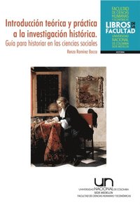Introducción teórica y práctica a la investigación histórica. Guÿa para historiar en las ciencias sociales (e-bok)