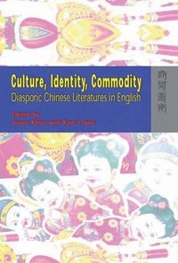 Culture, Identity, Commodity - Diasporic Chinese Literatures in English (inbunden)