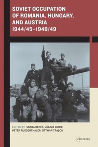 Soviet Occupation of Romania, Hungary, and Austria 1944/45-1948/49 (e-bok)