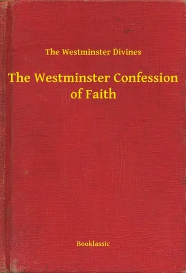 Westminster Confession of Faith - Ebok - The Westminster Divines ...