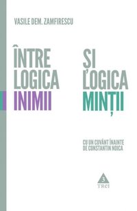 Intre Logica Inimii Si Logica Mintii E Bok Zamfirescu Vasile