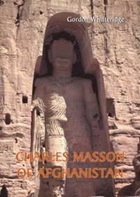 Charles Masson Of Afghanistan: Explorer, Archaeologist, Numismatist And Intelligence Agent (inbunden)