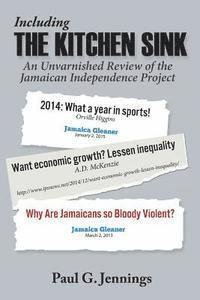 Including the Kitchen Sink...: An Unvarnished Review of the Jamaican Independence Project (hftad)