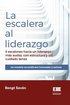 La escalera al liderazgo: 5 escalones hacia un liderazgo m�s audaz, con estructura y un cuidado tenaz