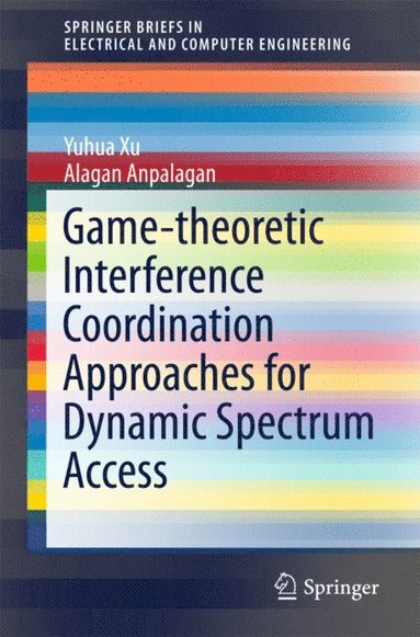 Game-theoretic Interference Coordination Approaches for Dynamic Spectrum Access (häftad)
