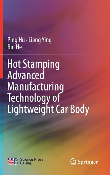 Hot Stamping Advanced Manufacturing Technology of Lightweight Car Body (inbunden)