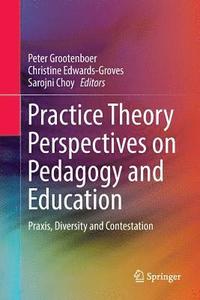 Practice Theory Perspectives on Pedagogy and Education (häftad)