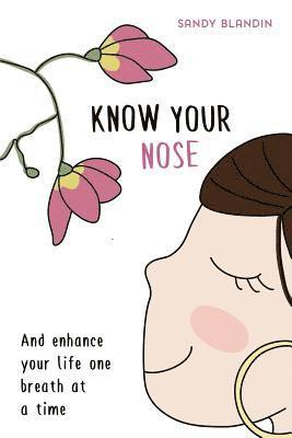 Know Your Nose: And enhance your life one breath at a time (hftad)