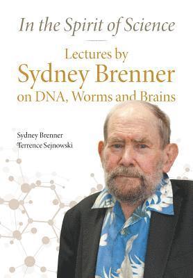 In The Spirit Of Science: Lectures By Sydney Brenner On Dna, Worms And Brains (hftad)