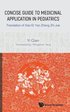Concise Guide To Medicinal Application In Pediatrics: Translation Of Xiao Er Yao Zheng Zhi Jue