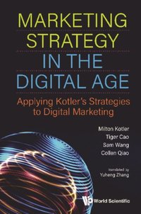 Marketing Strategy In The Digital Age: Applying Kotler's Strategies To Digital Marketing (e-bok)