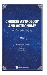 Chinese Astrology And Astronomy: An Outside History (inbunden)