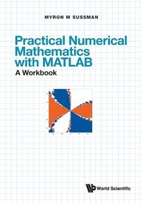 Practical Numerical Mathematics With Matlab: A Workbook (hftad)