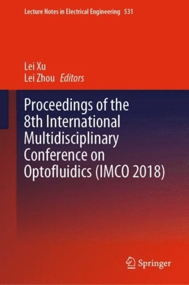 Proceedings of the 8th International Multidisciplinary Conference on Optofluidics (IMCO 2018) (e-bok)