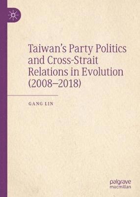 Taiwans Party Politics and Cross-Strait Relations in Evolution (20082018) (inbunden)