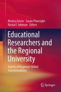 Educational Researchers and the Regional University (e-bok)