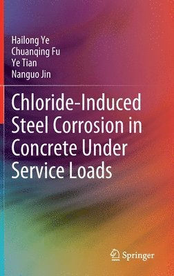 Chloride-Induced Steel Corrosion in Concrete Under Service Loads (inbunden)