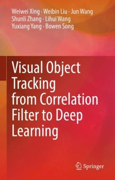 Visual Object Tracking from Correlation Filter to Deep Learning (häftad)