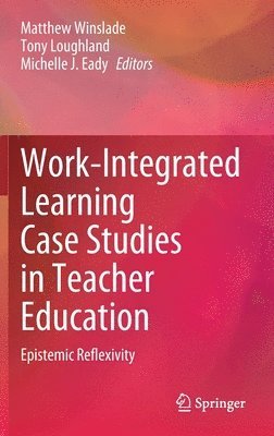 Work-Integrated Learning Case Studies in Teacher Education (inbunden)