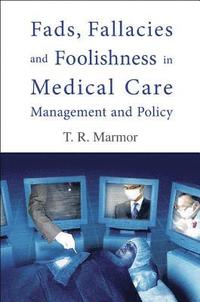 Fads, Fallacies And Foolishness In Medical Care Management And Policy (inbunden)