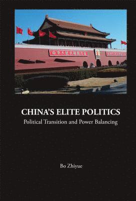 China's Elite Politics: Political Transition And Power Balancing (h�ftad)