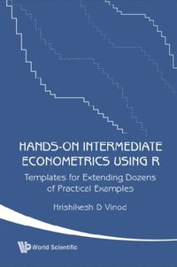 Hands-on Intermediate Econometrics Using R: Templates For Extending Dozens Of Practical Examples (With Cd-rom) (e-bok)
