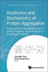 Biophysics And Biochemistry Of Protein Aggregation: Experimental And Theoretical Studies On Folding, Misfolding, And Self-assembly Of Amyloidogenic Peptides