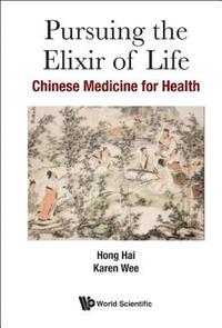 Pursuing The Elixir Of Life: Chinese Medicine For Health (inbunden)