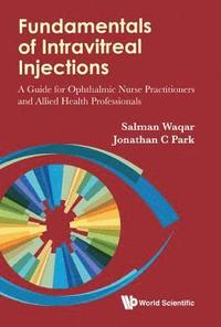 Fundamentals Of Intravitreal Injections: A Guide For Ophthalmic Nurse Practitioners And Allied Health Professionals (inbunden)