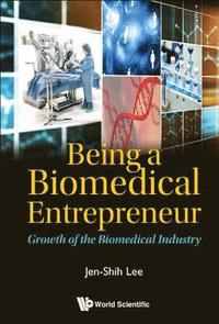 Being A Biomedical Entrepreneur - Growth Of The Biomedical Industry (inbunden)