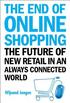End Of Online Shopping, The: The Future Of New Retail In An Always Connected World