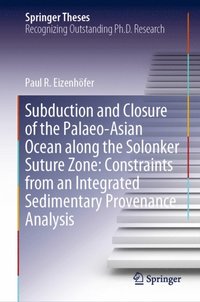 Subduction and Closure of the Palaeo-Asian Ocean along the Solonker Suture Zone: Constraints from an Integrated Sedimentary Provenance Analysis (e-bok)