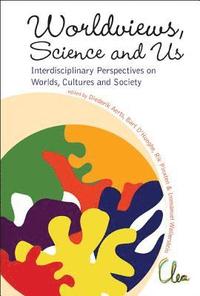 Worldviews, Science And Us: Interdisciplinary Perspectives On Worlds, Cultures And Society - Proceedings Of The Workshop On "Worlds, Cultures And Society" (inbunden)