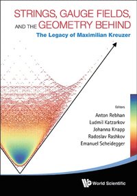 Strings, Gauge Fields, And The Geometry Behind: The Legacy Of Maximilian Kreuzer (e-bok)