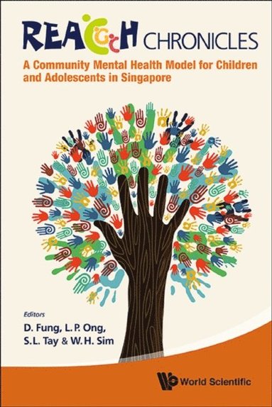 Reach Chronicles: A Community Mental Health Model For Children And Adolescents In Singapore (e-bok)