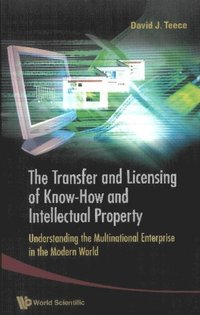Transfer And Licensing Of Know-how And Intellectual Property, The: Understanding The Multinational Enterprise In The Modern World (e-bok)