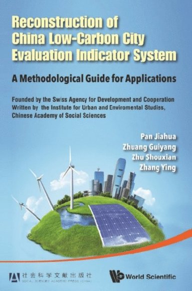 Reconstruction Of China's Low-carbon City Evaluation Indicator System: A Methodological Guide For Applications (e-bok)