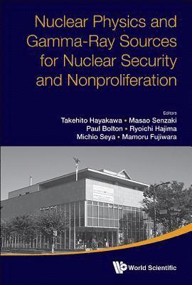 Nuclear Physics And Gamma-ray Sources For Nuclear Security And Nonproliferation - Proceedings Of The International Symposium (inbunden)