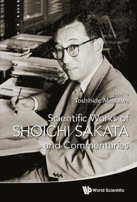 Scientific Works Of Shoichi Sakata And Commentaries (inbunden)