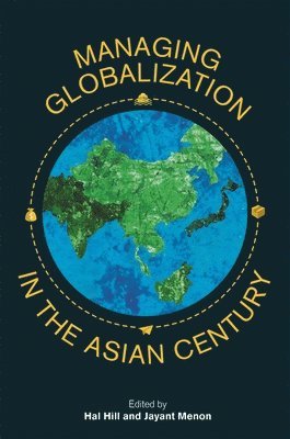 Managing Globalization in the Asian Century (inbunden)