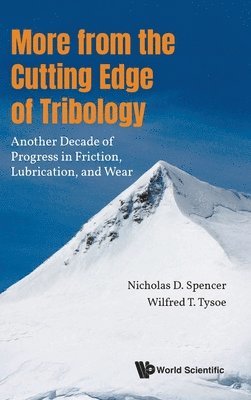 More From The Cutting Edge Of Tribology: Another Decade Of Progress In Friction, Lubrication And Wear (h�ftad)