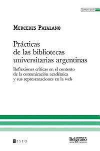 Prcticas de las bibliotecas universitarias argentinas: Reflexiones crticas en el contexto de la comunicacin acadmica y sus representaciones en la (hftad)