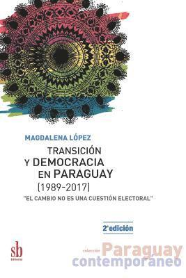 Transicin y democracia en Paraguay [1989-2017]: 'El cambio no es una cuestin electoral' (hftad)