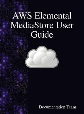 AWS Elemental MediaStore User Guide (häftad)