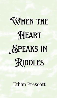 When the Heart Speaks in Riddles - Ethan Prescott - Bok (9789916901465 ...