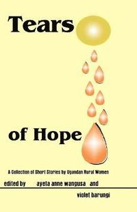Tears of Hope. a Collection of Short Stories by Ugandan Rural Women (häftad)