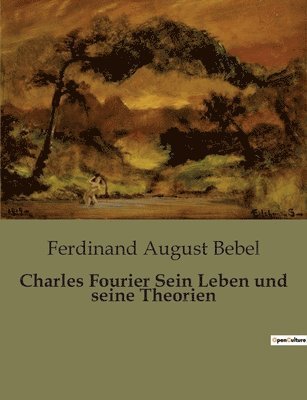 Charles Fourier Sein Leben und seine Theorien (h�ftad)