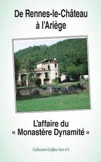 De Rennes-le-Chteau  l'Arige: L'Affaire du 'Monastre Dynamit' (hftad)